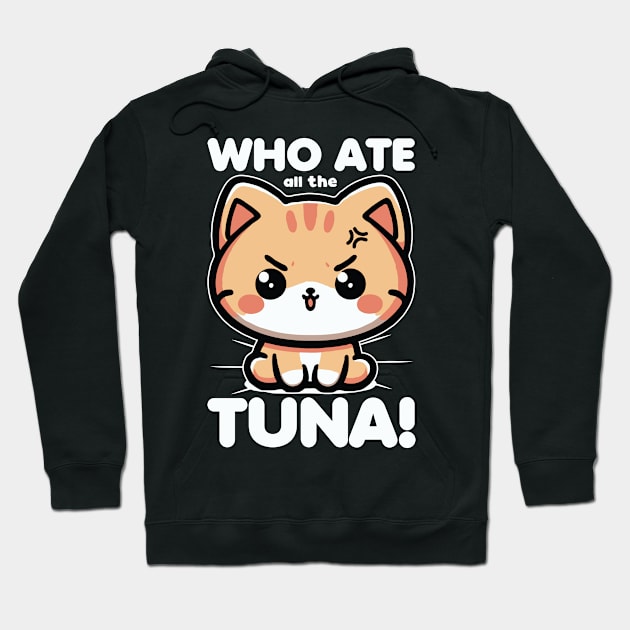 Who Ate All The Tuna Angry Cute Cat Funny Hoodie by valiantbrotha